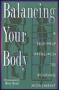 Balancing Your Body: A Self-Help Approach to Rolfing Movement