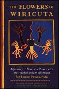 Flowers of Wiricuta A Journey to Shamanic Power with the Huichol Indians of Mexico