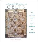 Sacred World of the Celts An Illustrated Guide to Celtic Spirituality & Mythology