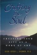 Crafting the Soul Creating Your Life as a Work of Art
