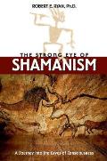Strong Eye of Shamanism A Journey Into the Caves of Consciousness