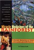 Miracle Medicines of the Rainforest A Doctors Revolutionary Work with Cancer & AIDS Patients