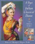 Yoga of Indian Classical Dance The Yoginis Mirror