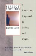 Perfect Endings: A Conscious Approach to Dying and Death