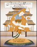 Buddhist Masters of Enchantment The Lives & Legends of the Mahasiddhas