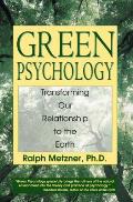 Green Psychology Transforming Our Relationship to the Earth