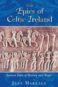 Epics of Celtic Ireland Ancient Tales of Mystery & Magic