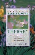 Advanced Bach Flower Therapy A Scientific Approach to Diagnosis & Treatment