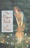 Pagan Book of Days A Guide to the Festivals Traditions & Sacred Days of the Year