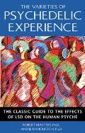 Varieties of Psychedelic Experience The Classic Guide to the Effects of LSD on the Human Psyche