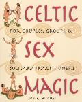 Celtic Sex Magic For Couples Groups & Solitary Practitioners