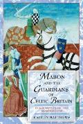Mabon & the Guardians of Celtic Britain Hero Myths in the Mabinogion