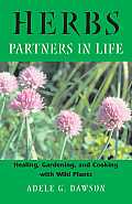Herbs: Partners in Life: Healing, Gardening, and Cooking with Wild Plants