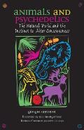 Animals & Psychedelics The Natural World & the Instinct to Alter Consciousness