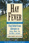 Hay Fever: The Complete Guide: Find Relief from Allergies to Pollens, Molds, Pets, Dust Mites, and More