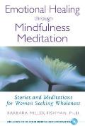 Emotional Healing Through Mindfulness Meditation: Stories and Meditations for Women Seeking Wholeness [With CD]
