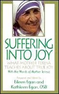 Suffering Into Joy What Mother Teresa Te