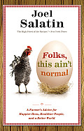 Folks This Aint Normal a Farmers Advice for Happier Hens Healthier People & a Better World