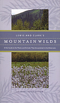 Lewis and Clark's Mountain Wilds: A Site Guide to the Plants and Animals They Encountered in the Bitterroots