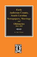 Early Anderson County, South Carolina, Newspapers, Marriage & Obituaries, 1841-1882.
