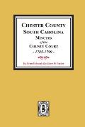 Chester County, South Carolina Minutes of the County Court, 1785-1799.