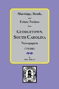 Marriage, Death and Estate Notices from Georgetown, South Carolina Newspapers 1791-1861