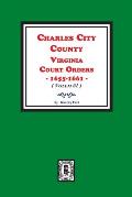 Charles City County, Virginia Court Orders, 1655-1661. (Volume #1)