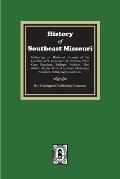 The History of Southeast Missouri. Embracing an Historical Account of the Counties of St. Genevieve, St. Francois, Perry, Cape Girardeau, Bollinger, M