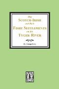 The Scotch-Irish and their First Settlement on the Tyger River and other neighboring precincts in South Carolina