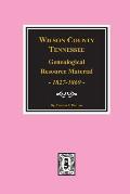 Wilson County, Tennessee Genealogical Resource Material, 1827-1869.