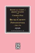 Records of the Courts of Quarter Sessions and Commonn Pleas of BUCKS County, Pennsylvania, 1684-1700.