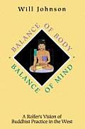 Balance of Body Balance of Mind A Rolfers Vision of Buddhist Practice in the West