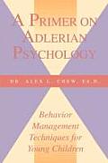 Primer on Adlerian Psychology Behavior Management Techniques for Young Children