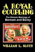 A Royal Coupling: The Historic Marriage of Barnum and Bailey
