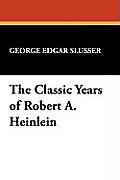 The Classic Years of Robert A. Heinlein