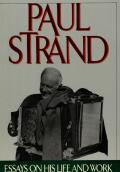 Paul Strand Essays On His Life & Work