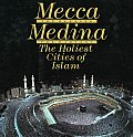 Mecca the Blessed Medina the Radiant The Holiest Cities of Islam