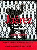 Juarez The Laboratory Of Our Future