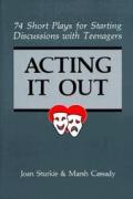 Acting It Out 74 Short Plays for Starting Discussions with Teenagers