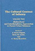 Cultural Context of Infancy: Volume 2: Multicultural and Interdisciplinary Approaches to Parent-Infant Relations
