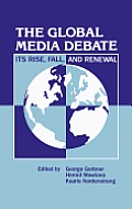 The Global Media Debate: Its Rise, Fall and Renewal