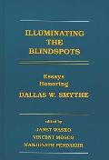 Illuminating the Blindspots: Essays Honoring Dallas W. Smythe