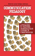 Communication Pedagogy: Approaches to Teaching Undergraduate Courses in Communication