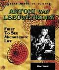 Antoni Van Leeuwenhoek First to See Microscopic Life