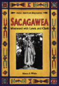 Sacagawea Westward With Lewis & Clark