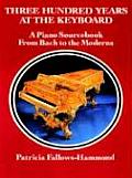 Three Hundred Years at the Keyboard: A Piano Sourcebook from Bach to the Moderns