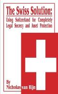 The Swiss Solution: Using Switzerland for Completely Legal Secrecy and Asset Protection
