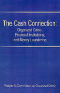 The Cash Connection: Organized Crime, Financial Institutions, and Money Laundering. Interim Report to the President and the Attorney Genera