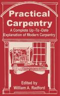 Practical Carpentry: A Complete Up-To-Date Explanation of Modern Carpentry