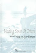 Making Sense of Death: Spiritual, Pastoral and Personal Aspects of Death, Dying and Bereavement
